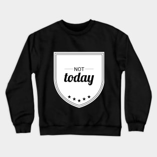 Not Today (blk text) Crewneck Sweatshirt